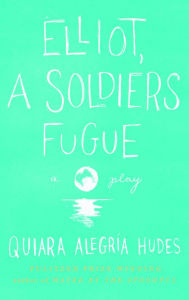 Title: Elliot, a Soldier's Fugue, Author: Quiara Alegría Hudes