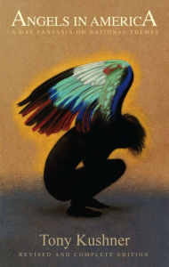 Title: Angels in America: A Gay Fantasia on National Themes: Revised and Complete Edition, Author: Tony Kushner