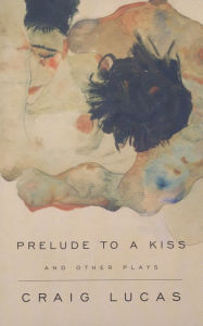 Title: A Prelude to a Kiss and Other Plays, Author: Craig Lucas