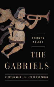 Title: The Gabriels: Election Year in the Life of One Family, Author: Richard Nelson