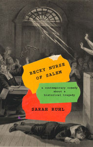 Free download ebooks in pdf Becky Nurse of Salem (TCG Edition): (or: after the witches, a comedy about a tragedy) 9781559369879 