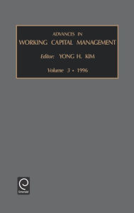 Title: Advances in Working Capital Management / Edition 1, Author: Yong H. Kim