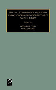 Title: Self, Collective Behavior, and Society: Essays Honoring the Contributions of Ralph H. Turner / Edition 1, Author: Gerald M. Platt