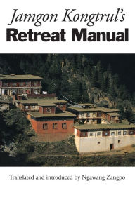 Title: Jamgon Kongtrul's Retreat Manual, Author: Jamgon Kongtrul Lodro Taye