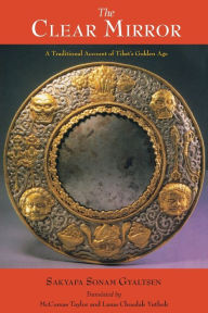Title: The Clear Mirror: A Traditional Account of Tibet's Golden Age, Author: Sakyapa Sonam Gyaltsen