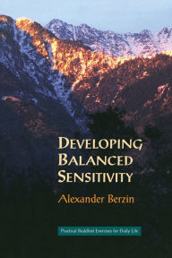 Title: Developing Balanced Sensitivity: Practical Buddhist Exercises for Daily Life, Author: Alexander Berzin