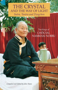 Title: The Crystal and the Way of Light: Sutra, Tantra, and Dzogchen, Author: Chogyal Namkhai Norbu