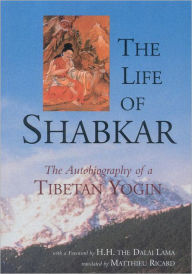 Title: The Life Of Shabkar: Autobiography Of A Tibetan Yogin, Author: Matthieu Ricard