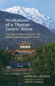 Title: Meditations of a Tibetan Tantric Abbot / Edition 1, Author: Kensur Lekden