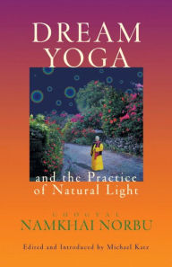 Title: Dream Yoga and the Practice of Natural Light, Author: Chogyal Namkhai Norbu