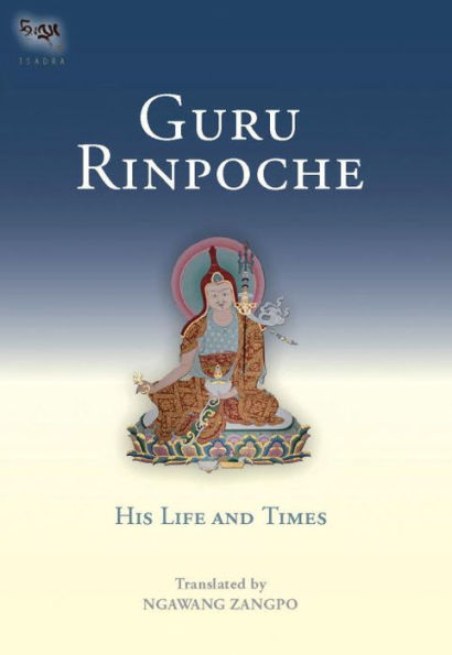 Guru Rinpoche: His Life and Times