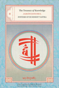 Title: The Treasury of Knowledge: Book Six, Part Four: Systems Of Buddhist Tantra, Author: Jamgon Kongtrul