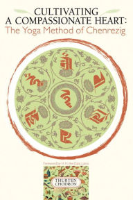 Title: Cultivating a Compassionate Heart: The Yoga Method of Chenrezig, Author: Thubten Chodron