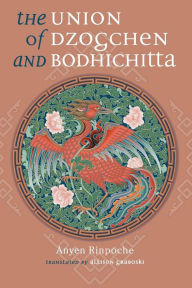 Title: Union of Dzogchen and Bodhichitta: A Guide to the Attainment of Wisdom, Author: Anyen Rinpoche