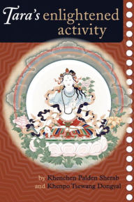 Title: Tara's Enlightened Activity: An Oral Commentary on the Twenty-One Praises to Tara, Author: Kenchen Palden Sherab