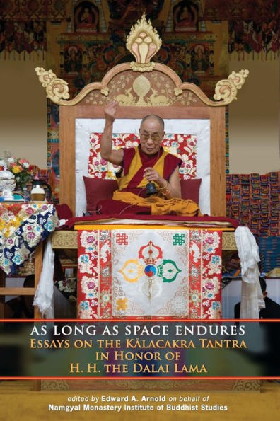 As Long as Space Endures: Essays on the Kalacakra Tantra in Honor of H.H. the Dalai Lama