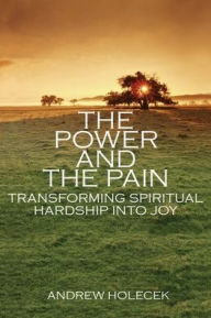 Title: The Power and the Pain: Transforming Spiritual Hardship into Joy, Author: Andrew Holecek