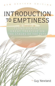 Title: Introduction to Emptiness: As Taught in Tsong-ka-pa's Great Treatise on the Stages of the Path, Author: Guy Newland