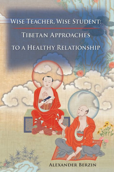 Wise Teacher Student: Tibetan Approaches To A Healthy Relationship