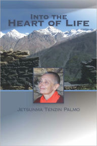 Title: Into the Heart of Life, Author: Jetsunma Tenzin Palmo