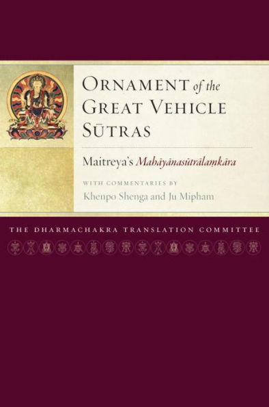 Ornament of the Great Vehicle Sutras: Maitreya's Mahayanasutralamkara with Commentaries by Khenpo Shenga and Ju Mipham