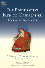 Title: The Bodhisattva Path to Unsurpassed Enlightenment: A Complete Translation of the Bodhisattvabhumi, Author: Asanga