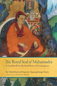 Title: The Royal Seal of Mahamudra, Volume One: A Guidebook for the Realization of Coemergence, Author: Rinpoche Khamtrul