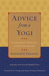 Title: Advice from a Yogi: An Explanation of a Tibetan Classic on What Is Most Important, Author: Khenchen Thrangu