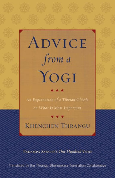 Advice from a Yogi: An Explanation of a Tibetan Classic on What Is Most Important