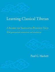 Title: Learning Classical Tibetan: A Reader for Translating Buddhist Texts, Author: Paul Hackett