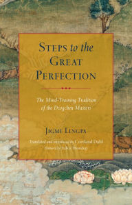 Title: Steps to the Great Perfection: The Mind-Training Tradition of the Dzogchen Masters, Author: Jigme Lingpa