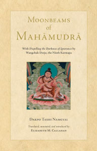 Title: Moonbeams of Mahamudra, Author: Dakpo Tashi Namgyal