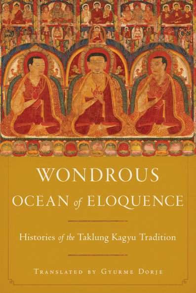 Wondrous Ocean of Eloquence: Histories of the Taklung Kagyu Tradition