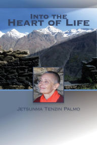 Title: Into the Heart of Life, Author: Jetsunma Tenzin Palmo