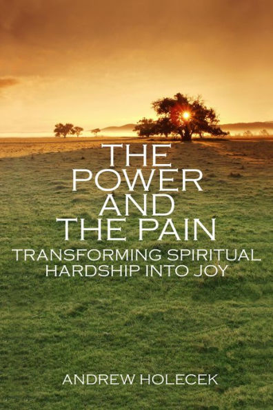 The Power and the Pain: Transforming Spiritual Hardship into Joy