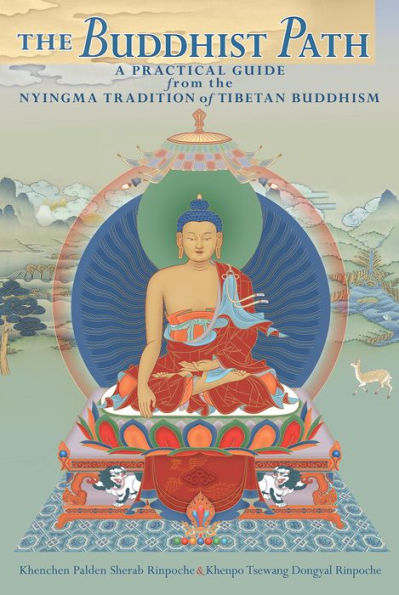 The Buddhist Path: A Practical Guide from the Nyingma Tradition of Tibetan Buddhism