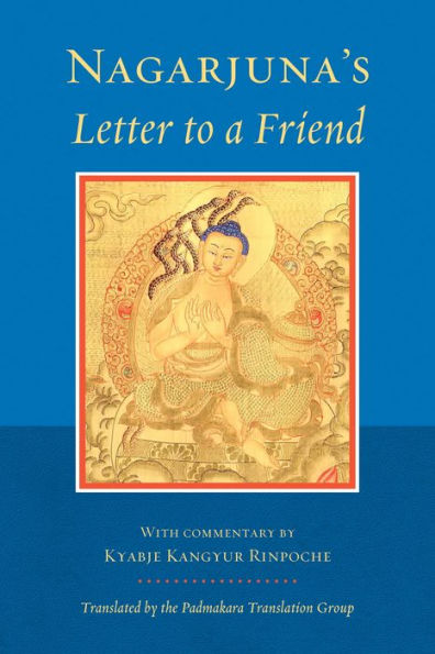 Nagarjuna's Letter to a Friend: With Commentary By Kangyur Rinpoche