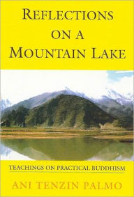 Title: Reflections On A Mountain Lake: Teachings on Practical Buddhism (PagePerfect NOOK Book), Author: Venerable Tenzin Palmo