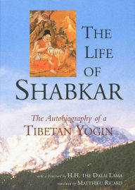 Title: The Life of Shabkar: Autobiography of a Tibetan Yogin, Author: Matthieu Ricard