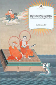 Title: The Center of the Sunlit Sky: Madhyamaka in the Kagyu Tradition (PagePerfect NOOK Book), Author: Karl Brunnholzl