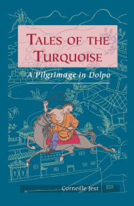 Title: Tales of the Turquoise: A Pilgrimage in Dolpo, Author: Corneille Jest