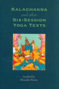 Title: Kalachakra and Other Six-Session Yoga Texts, Author: Alexander Berzin