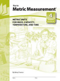 Title: Key to Metric Measurement, Book 4: Metric Units for Mass, Capacity, Temperature, and Time / Edition 1, Author: McGraw Hill