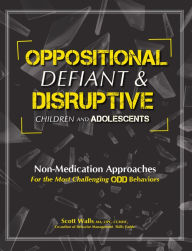 Title: Oppositional, Defiant & Disruptive Children and Adolescents, Author: Scott Walls