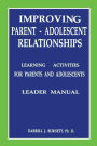 Improving Parent-Adolescent Relationships: Learning Activities For Parents and adolescents