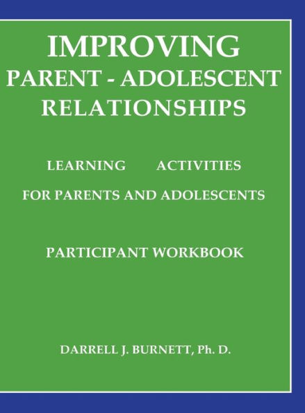 Improving Parent-Adolescent Relationships: Learning Activities For Parents and adolescents