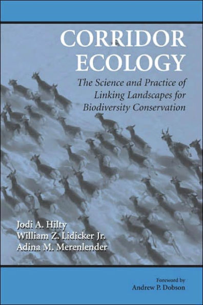 Corridor Ecology: The Science and Practice of Linking Landscapes for Biodiversity Conservation / Edition 1