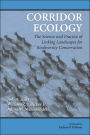 Corridor Ecology: The Science and Practice of Linking Landscapes for Biodiversity Conservation / Edition 1