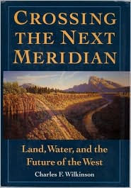 Crossing the Next Meridian: Land, Water, and the Future of the West / Edition 1