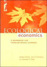 Title: Ecological Economics: A Workbook for Problem-Based Learning / Edition 1, Author: Joshua Farley